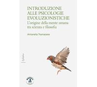 Introduzione alle psicologie evoluzioniste. L'origine della mente umana tra scienza e filosofia