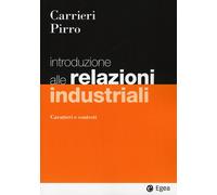 Introduzione alle relazioni industriali. Caratteri e contesti - Carrieri M...
