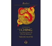 Introduzione all'I Ching. La grande avventura del Libro dei Mutamenti