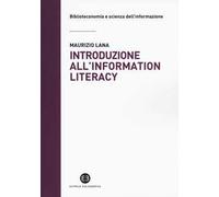 Introduzione all'information literacy. Storia, modelli, pratiche
