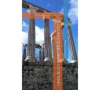 INTRODUZIONE ALLO STOICISMO: La Ricerca dell'Equilibrio Emotivo, dell'Autoconoscenza e della Felicità Attraverso le Pratiche Stoiche
