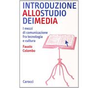 Introduzione allo studio dei media. I mezzi di comunicazione fra tecnologia e cultura