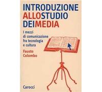 Introduzione allo studio dei media. I mezzi di comunicazione fra tecnologia e cultura