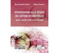 Introduzione allo studio dei sistemi di controllo. Teoria, esercizi svolti e temi d'esame