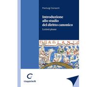 Introduzione allo studio del diritto canonico. Lezioni pisane - Consorti P...