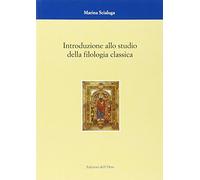 Introduzione Allo Studio Della Filologia Classica - Marina Scialuga - 2005