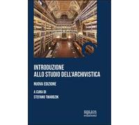Introduzione allo studio dell'archivistica. Nuova ediz.