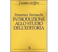 Introduzione allo studio dell'editoria. Analisi, dati, documentazione sul libro e la lettura