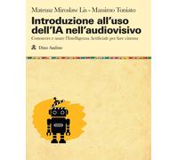 Introduzione all'uso dell'IA nell'audiovisivo. Conoscere e usare l'Intelli...