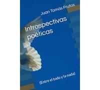 Introspectivas poéticas: (Entre el todo y la nada)