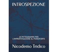 INTROSPEZIONE: 10 PITTOGRAMMI PER L'IMPROVVISAZIONE AL PIANOFORTE