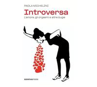 Introversa. L'amore, gli orgasmi e altre bugie