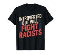 Introverso introverso ma combatterà la protesta dei razzisti Maglietta