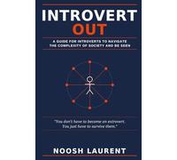 Introvert Out: A Guide For Introverts To Navigate The Complexity Of Society