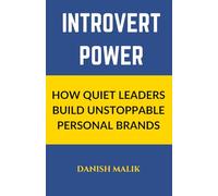 INTROVERT POWER: How Quiet Leaders Build Unstoppable Personal Brands