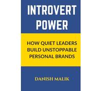 INTROVERT POWER: How Quiet Leaders Build Unstoppable Personal Brands