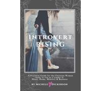 Introvert Rising : A Guidebook for Christian Women ready to COURAGEOUSLY RISE as a Leader in Heart, Home, Ministry & Business