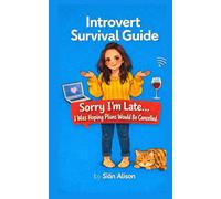 Introvert Survival Guide: 'Sorry I'm Late, I Was Hoping Plans Would be Cancelled'