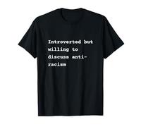 Introverted but willing to discuss anti-racism Phrase Maglietta