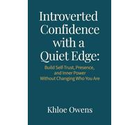 INTROVERTED CONFIDENCE WITH A QUIET EDGE:: Build Self-Trust, Presence and Inner Power- Without Changing Who You Are