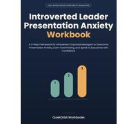 Introverted Leader Presentation Anxiety Workbook: A 3-Step Framework for Introverted Corporate Managers to Overcome Presentation Anxiety, Calm Overthinking, and Speak to Executives with Confidence