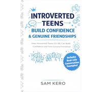 INTROVERTED TEENS BUILD CONFIDENCE & GENUINE FRIENDSHIPS: HOW INTROVERTED TEENS (13-18) CAN BUILD CONFIDENCE AND MAKE GENUINE FRIENDSHIPS