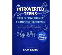 INTROVERTED TEENS BUILD CONFIDENCE & GENUINE FRIENDSHIPS: HOW INTROVERTED TEENS (13-18) CAN BUILD CONFIDENCE AND MAKE GENUINE FRIENDSHIPS