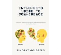INTROVERTS GUIDE TO CONFIDENCE: Practical Steps to Owning Your Space and Speaking with Ease