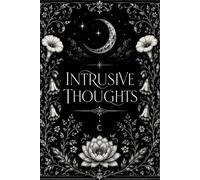 Intrusive Thoughts...: A Gothic Notebook for Unfiltered Musings, Creative Chaos, Overthinking & Mild Existential Dread