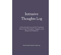 Intrusive Thoughts Log Book: A Structured Journal for Tracking Recurring Thoughts, Triggers, and Response Patterns