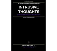 Intrusive Thoughts Made Simple: How to Understand Unwanted Thoughts, Stop Fighting Your Mind, and Reclaim Your Peace