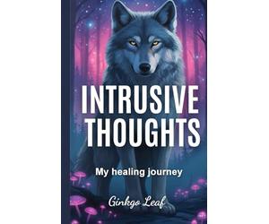 INTRUSIVE THOUGHTS: My Healing Journey: How I learned to observe my thoughts and let them pass, understanding they do not belong to me nor define me.