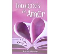 Intuições de Amor: 111 Mensagens para Manifestar Amor, Livro Oráculo, Adivinhação, Livro de Respostas, Orientações, Intuições