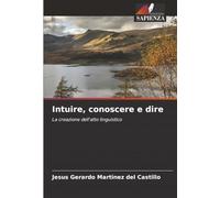 Intuire, conoscere e dire: La creazione dell'atto linguistico