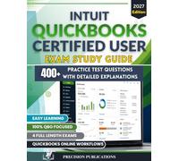 INTUIT QUICKBOOKS CERTIFIED USER EXAM STUDY GUIDE 2027: Complete Test Preparation with 400+ Practice Questions, Real-World QuickBooks Online ... Tutorials, and Full-Length Practice Exams
