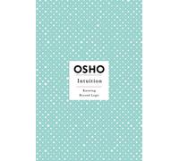 Intuition, Knowing Beyond Logic: Insights for a New Way Living