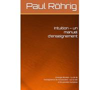 Intuition - un manuel d’enseignement: L’énergie illimitée - La e l’omnipotence de l’inconscient - sur la voix et les pensées humaines