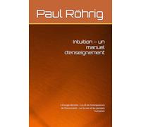 Intuition - un manuel d’enseignement: L’énergie illimitée - La e l’omnipotence de l’inconscient - sur la voix et les pensées humaines