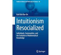 Intuitionism Resocialized: Individuals, Communities and the Evolution of Mathematical Knowledge: 66