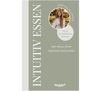 Intuitiv essen: Dein Weg zu einem natürlichen Essverhalten (Der große Ratgeber für eine intuitive Ernährung mit 30 nährstoffreichen Rezepten)