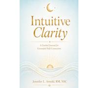 Intuitive Clarity: A Guided Journal for Grounded Self-Connection