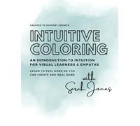 Intuitive Coloring: An Introduction to Intuition for Visual Learners & Empaths