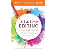 Intuitive Editing: A Creative and Practical Guide to Revising Your Writing