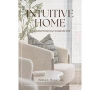 Intuitive Home: a Home that Nurtures and Grounds the Soul