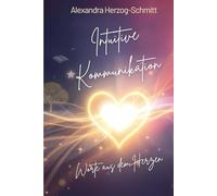 Intuitive Kommunikation: Worte aus dem Herzen