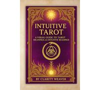 Intuitive Tarot: A Visual Guide to Tarot Meanings and Intuitive Readings