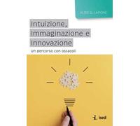 Intuizione, Immaginazione e Innovazione: Un percorso con ostacoli