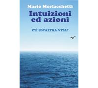 Intuizioni ed azioni: C'è un'altra vita?