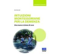 Intuizioni montessoriane per la demenza. Una nuova visione di cura