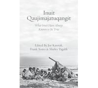 Inuit Qaujimajatuqangit: What Inuit Have Always Known to Be True
